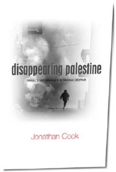Jonathan Cook’s Disappearing Palestine: Israel’s Experiments in Human Despair