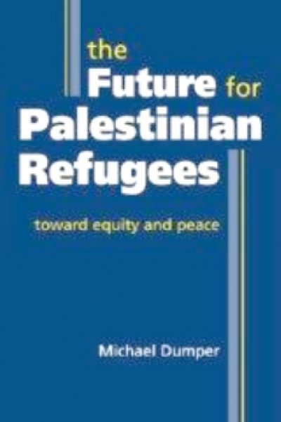 A Primer for Policymakers - Book Review of Dumper's The Future for Palestinian Refugees